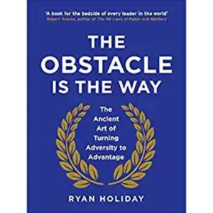 The Obstacle Is The Way
