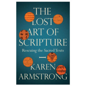 The Lost Art of Scripture by Karen Armstrong