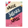 MUSIC, SILENCE, AND NOISE