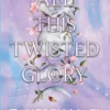 All This Twisted Glory by Tahereh Mafi