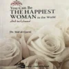 You Can Be the Happiest Woman in the World  by Aid al-Qarni