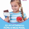 Aj’s Art Of Pediatrics Fcps-ii Mcqs Pool By Dr. Bushra Siddique