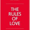 The Rules of Love: A Personal Code for Happier, More Fulfilling Relationships